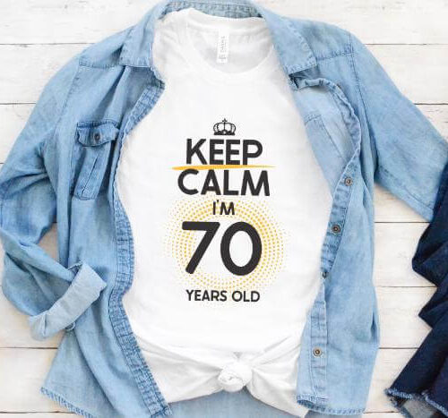 Tricou Keep Calm I'm 70 Years Old
