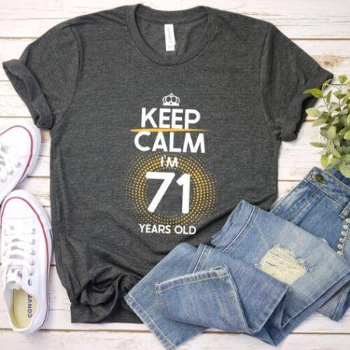 Tricou Keep Calm I’m 71 Years Old