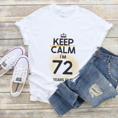 Tricou Keep Calm I’m 72 Years Old