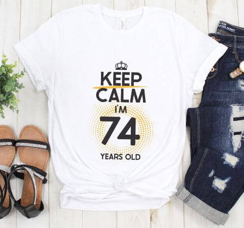 Tricou Keep Calm I’m 74 Years Old