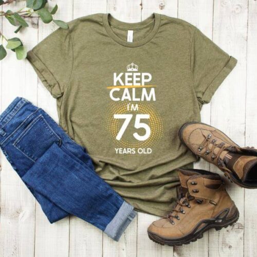 Tricou Keep Calm I'm 75 Years Old