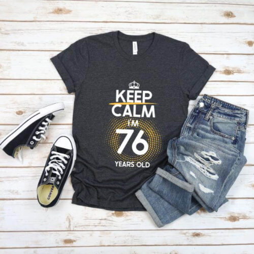 Tricou Keep Calm I’m 76 Years Old