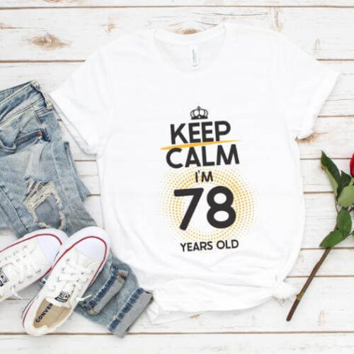 Tricou Keep Calm I’m 78 Years Old