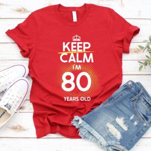 Tricou Keep Calm I'm 80 Years Old