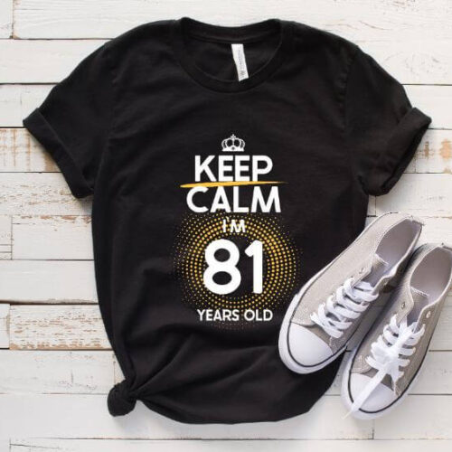 Tricou Keep Calm I’m 81 Years Old