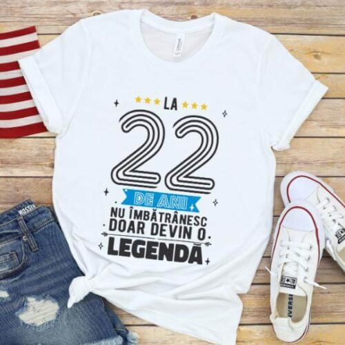 Tricou La 22 ani nu imbatranesc doar devin o legenda