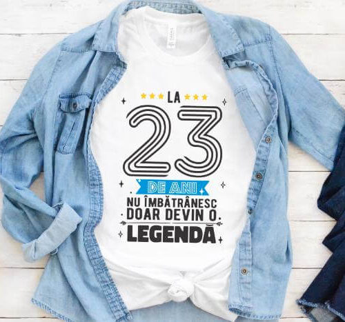 Tricou La 23 ani nu imbatranesc doar devin o legenda