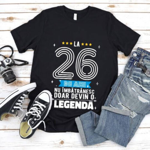 Tricou La 26 ani nu imbatranesc doar devin o legenda
