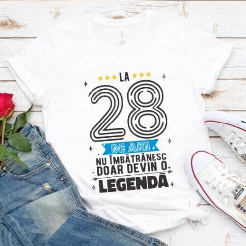 Tricou La 28 ani nu imbatranesc doar devin o legenda
