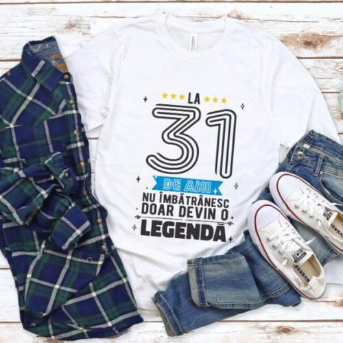 Tricou La 31 ani nu imbatranesc doar devin o legenda
