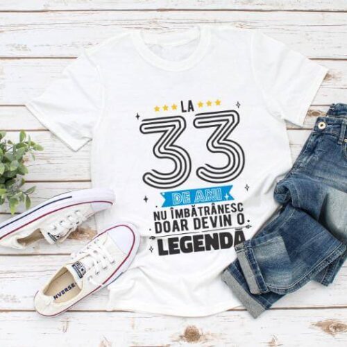 Tricou La 33 ani nu imbatranesc doar devin o legenda