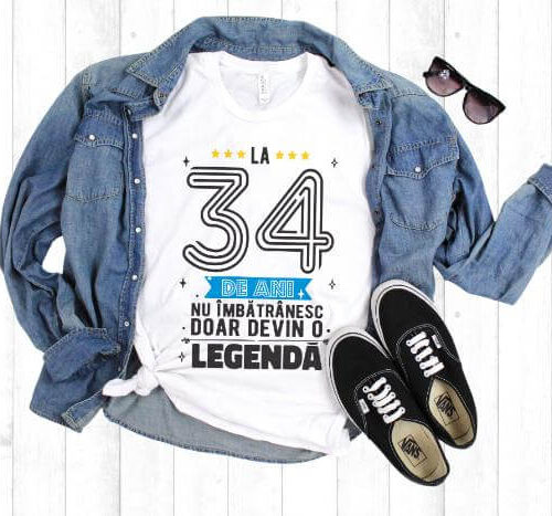 Tricou La 34 ani nu imbatranesc doar devin o legenda