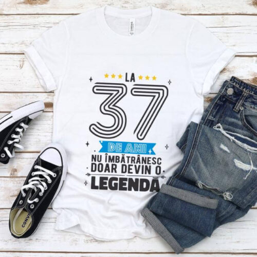 Tricou La 37 ani nu imbatranesc doar devin o legenda