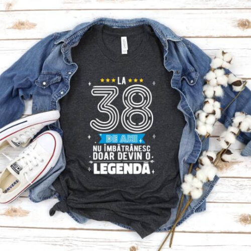 Tricou La 38 ani nu imbatranesc doar devin o legenda
