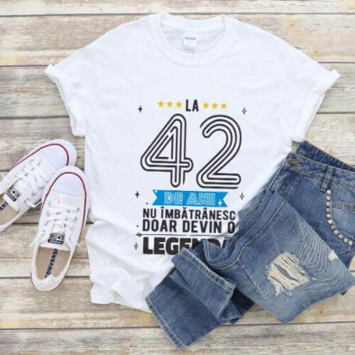 Tricou La 42 ani nu imbatranesc doar devin o legenda