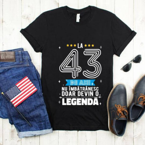 Tricou La 43 ani nu imbatranesc doar devin o legenda
