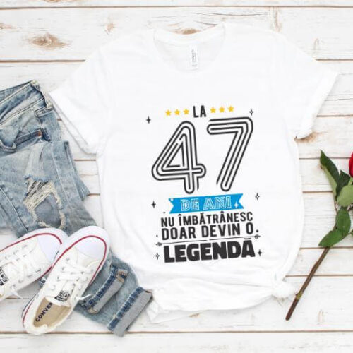 Tricou La 47 ani nu imbatranesc doar devin o legenda