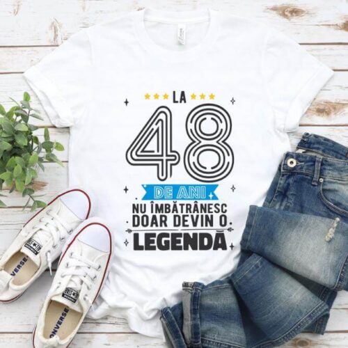 Tricou La 48 ani nu imbatranesc doar devin o legenda