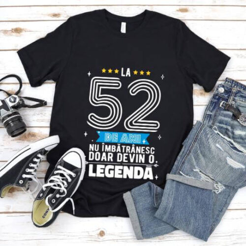Tricou La 52 ani nu imbatranesc doar devin o legenda