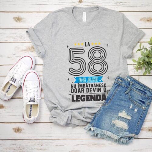Tricou La 58 ani nu imbatranesc doar devin o legenda