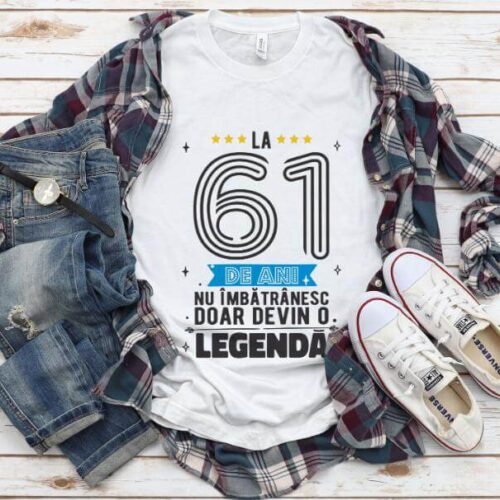 Tricou La 61 ani nu imbatranesc doar devin o legenda