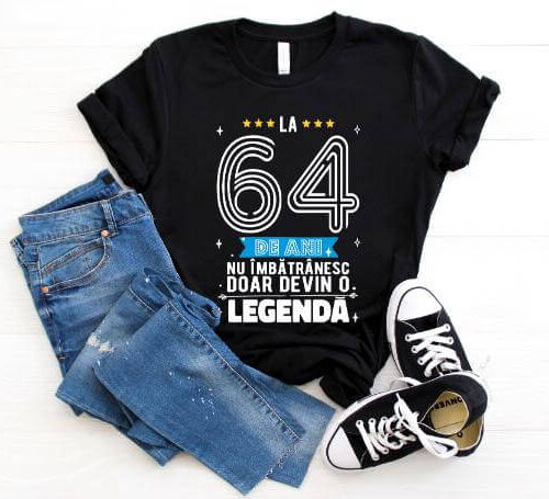 Tricou La 64 ani nu imbatranesc doar devin o legenda