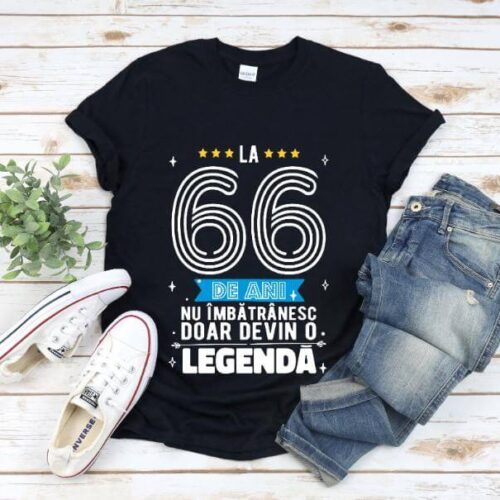 Tricou La 66 ani nu imbatranesc doar devin o legenda
