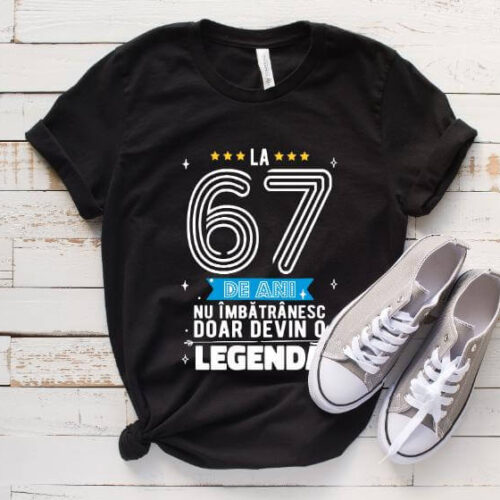 Tricou La 67 ani nu imbatranesc doar devin o legenda