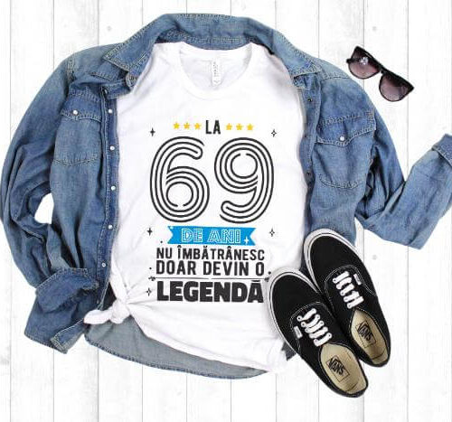 Tricou La 69 ani nu imbatranesc doar devin o legenda