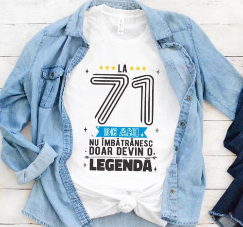 Tricou La 71 ani nu imbatranesc doar devin o legenda