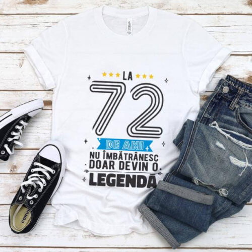 Tricou La 72 ani nu imbatranesc doar devin o legenda