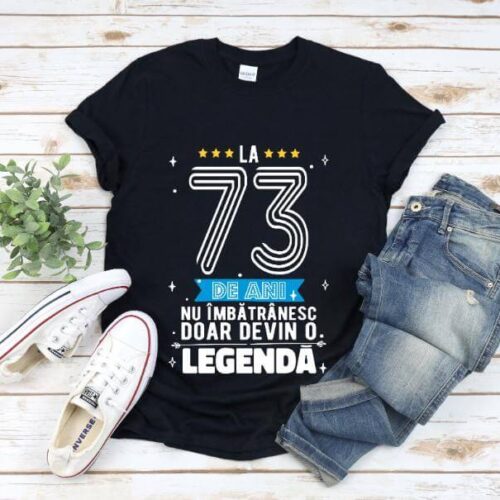 Tricou La 73 ani nu imbatranesc doar devin o legenda