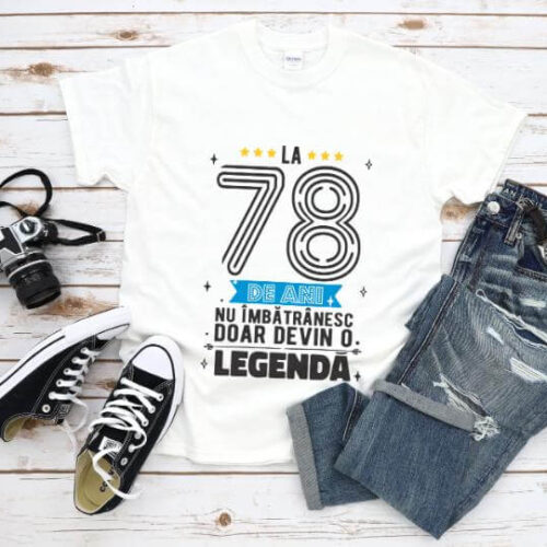 Tricou La 78 ani nu imbatranesc doar devin o legenda