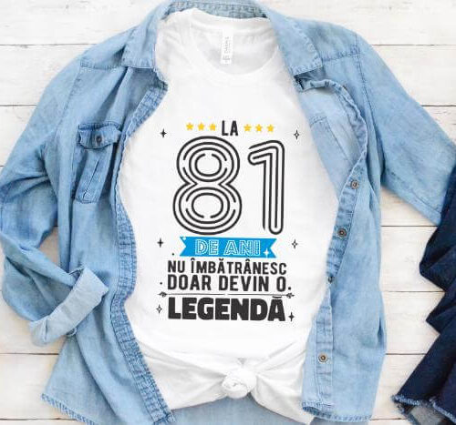 Tricou La 81 ani nu imbatranesc doar devin o legenda