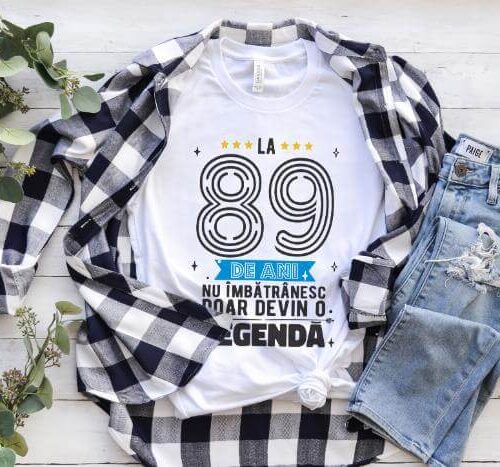 Tricou La 89 ani nu imbatranesc doar devin o legenda
