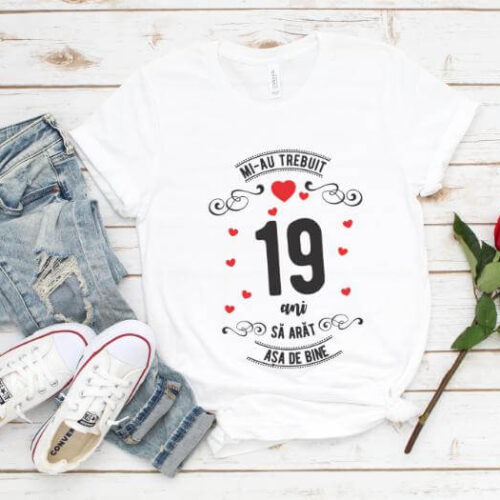 Tricou Mi-au trebuit 19  ani sa arat asa de bine Model2