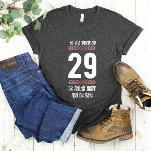 Tricou Mi-au trebuit 29 de ani sa arat asa de bine Model4