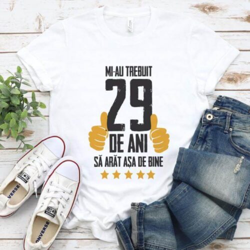 Tricou Mi-au trebuit 29 de ani sa arat asa de bine Model5