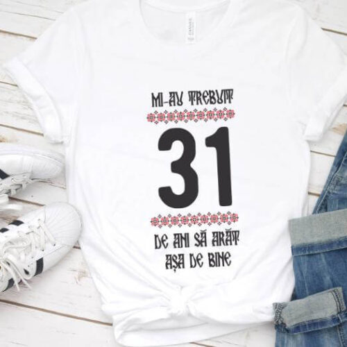 Tricou Mi-au trebuit 31 de ani sa arat asa de bine Model4