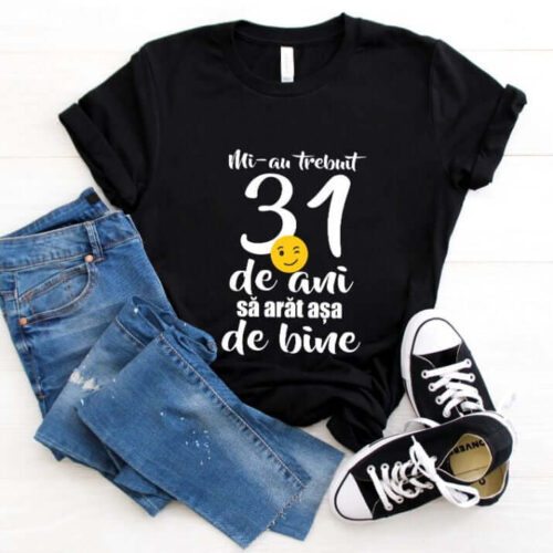 Tricou Mi-au trebuit 31 de ani sa arat atat de bine