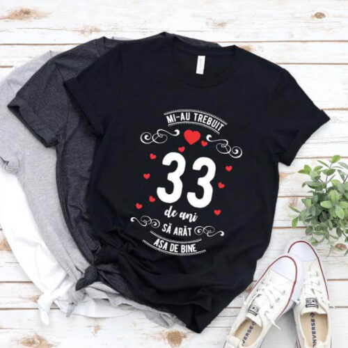 Tricou Mi-au trebuit 33 de ani sa arat asa de bine Model3