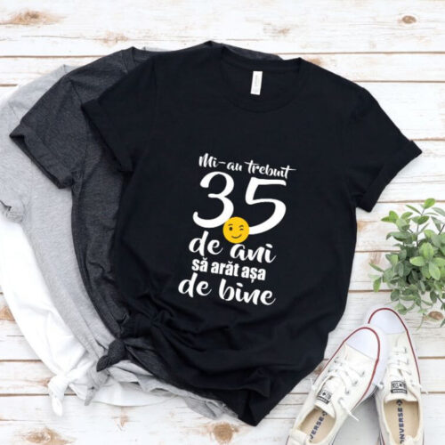 Tricou Mi-au trebuit 35 de ani să arăt așa de bine