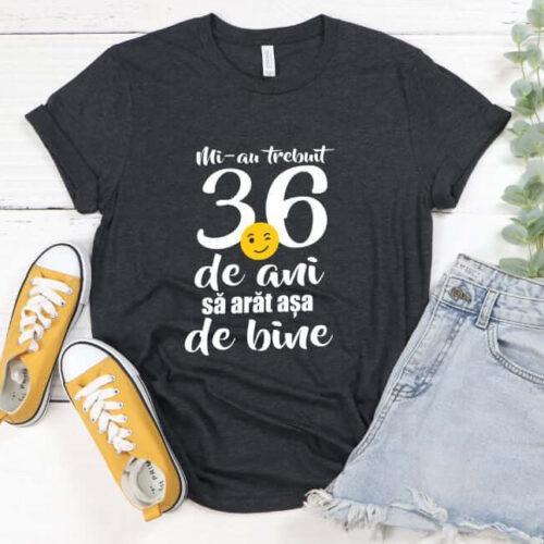 Tricou Mi-au trebuit 36 de ani sa arat atat de bine