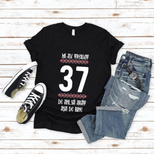 Tricou Mi-au trebuit 37 de ani sa arat asa de bine Model4