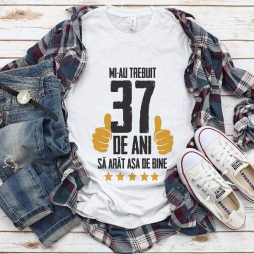 Tricou Mi-au trebuit 37 de ani sa arat asa de bine Model5