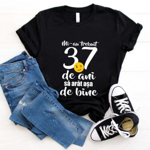 Tricou Mi-au trebuit 37 de ani sa arat atat de bine