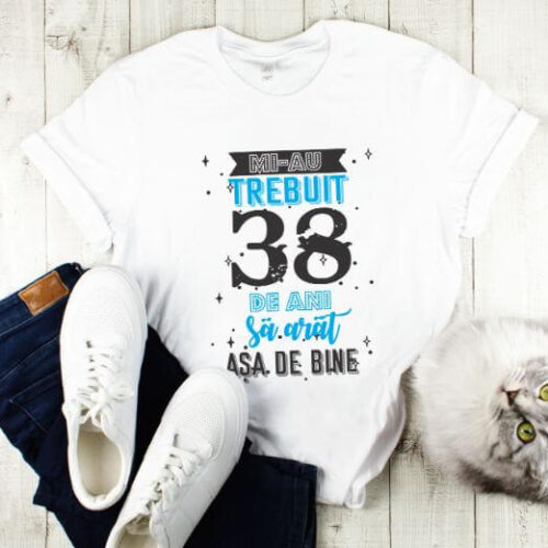 Tricou Mi-au trebuit 38 de ani sa arat asa de bine Model2
