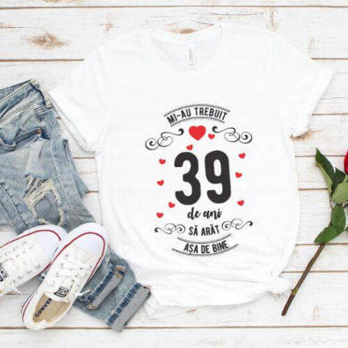 Tricou Mi-au trebuit 39 de ani sa arat asa de bine Model3