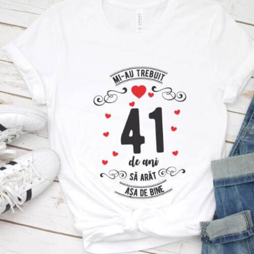 Tricou Mi-au trebuit 41 de ani sa arat asa de bine Model3