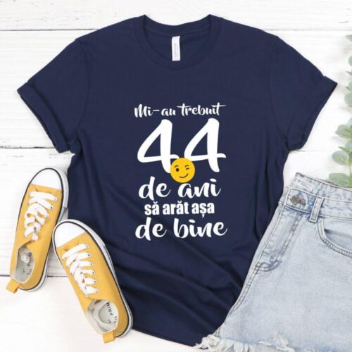 Tricou Mi-au trebuit 44 de ani sa arat atat de bine